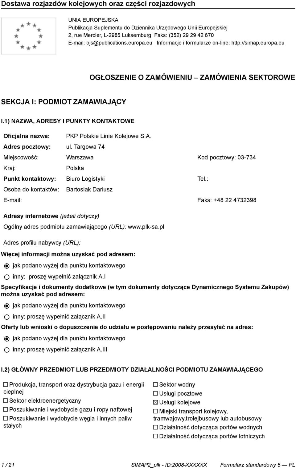 1) NAZWA, ADRESY I PUNKTY KONTAKTOWE Oficjalna nazwa: PKP Polskie Li Kolejowe S.A. Adres pocztowy: ul.