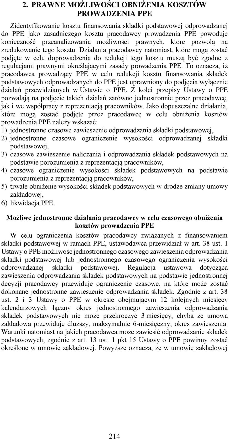 Działania pracodawcy natomiast, które mogą zostać podjęte w celu doprowadzenia do redukcji tego kosztu muszą być zgodne z regulacjami prawnymi określającymi zasady prowadzenia PPE.