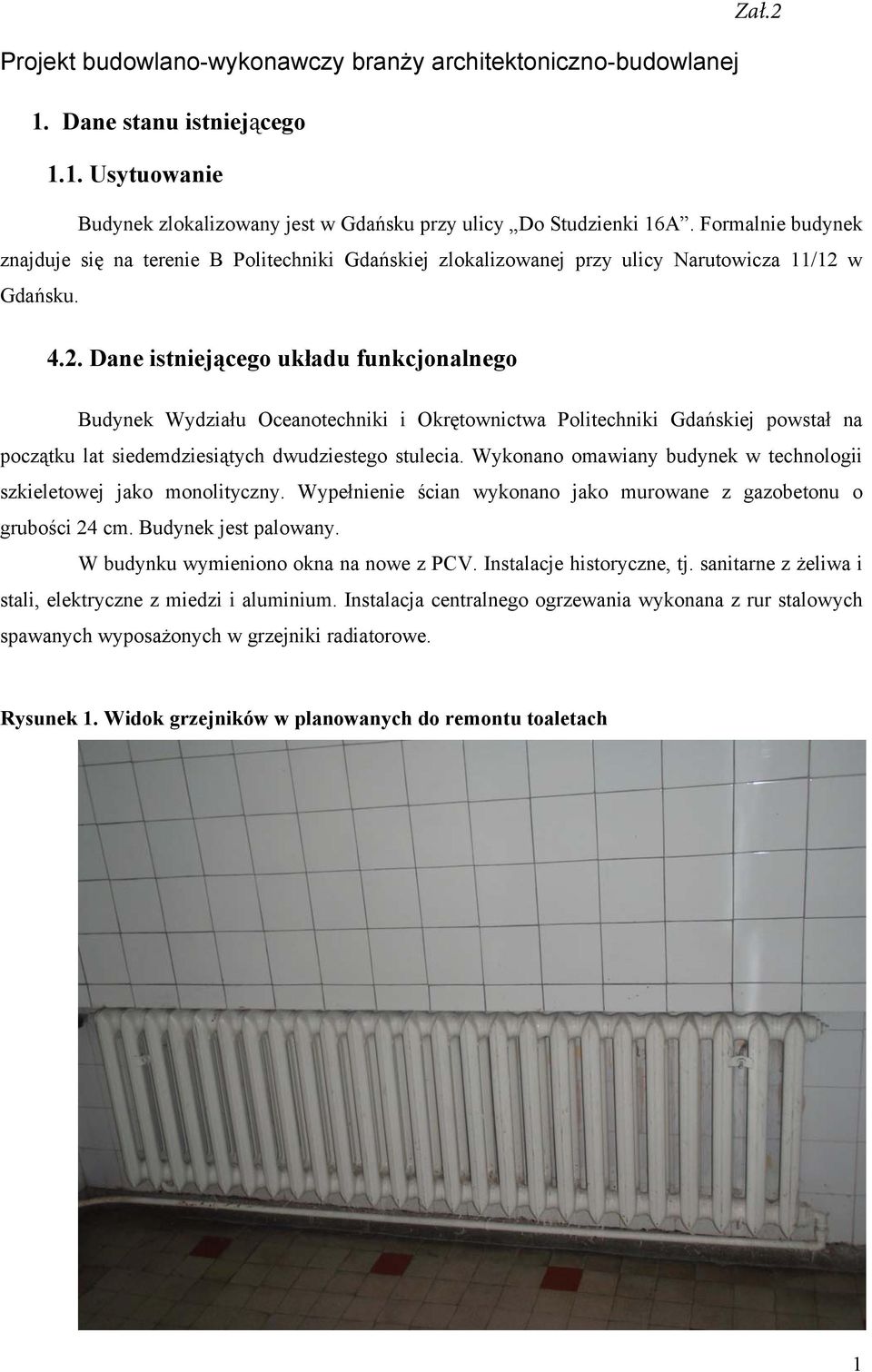 w Gdańsku. 4.2. Dane istniejącego układu funkcjonalnego Budynek Wydziału Oceanotechniki i Okrętownictwa Politechniki Gdańskiej powstał na początku lat siedemdziesiątych dwudziestego stulecia.