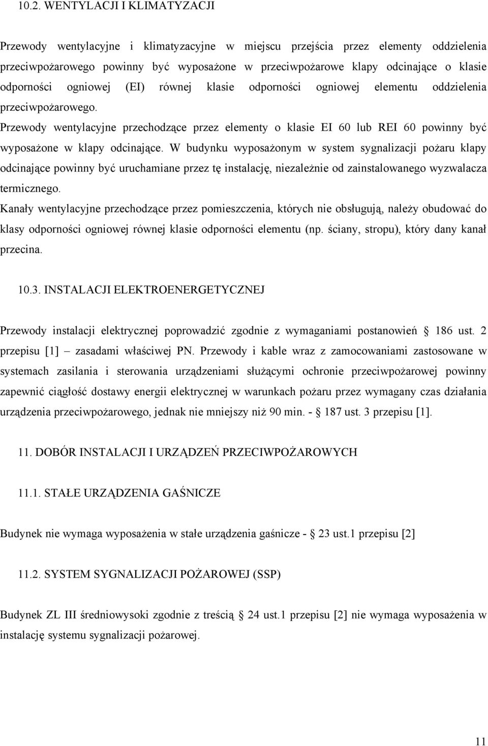 Przewody wentylacyjne przechodzące przez elementy o klasie EI 60 lub REI 60 powinny być wyposażone w klapy odcinające.