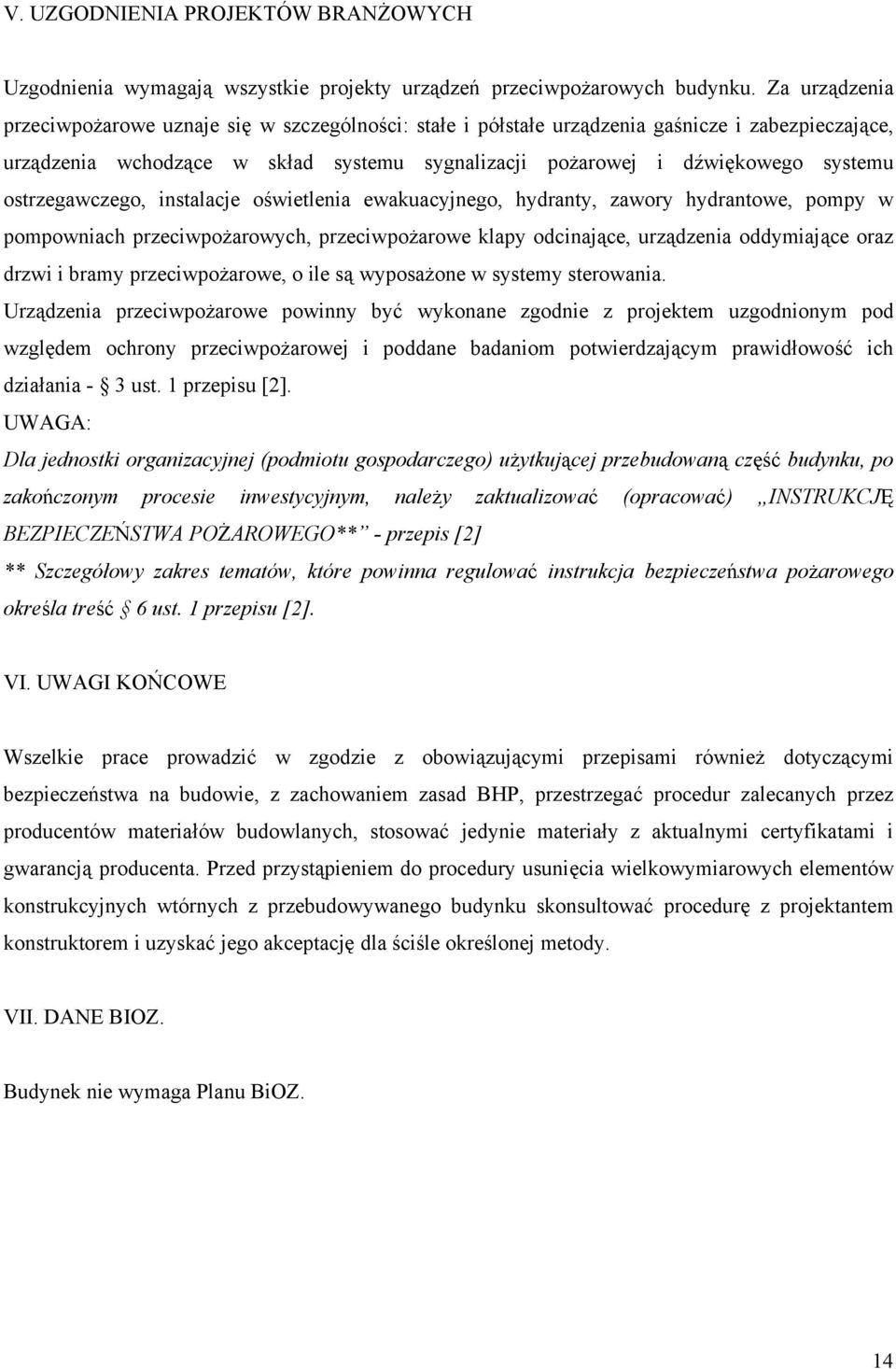 ostrzegawczego, instalacje oświetlenia ewakuacyjnego, hydranty, zawory hydrantowe, pompy w pompowniach przeciwpożarowych, przeciwpożarowe klapy odcinające, urządzenia oddymiające oraz drzwi i bramy