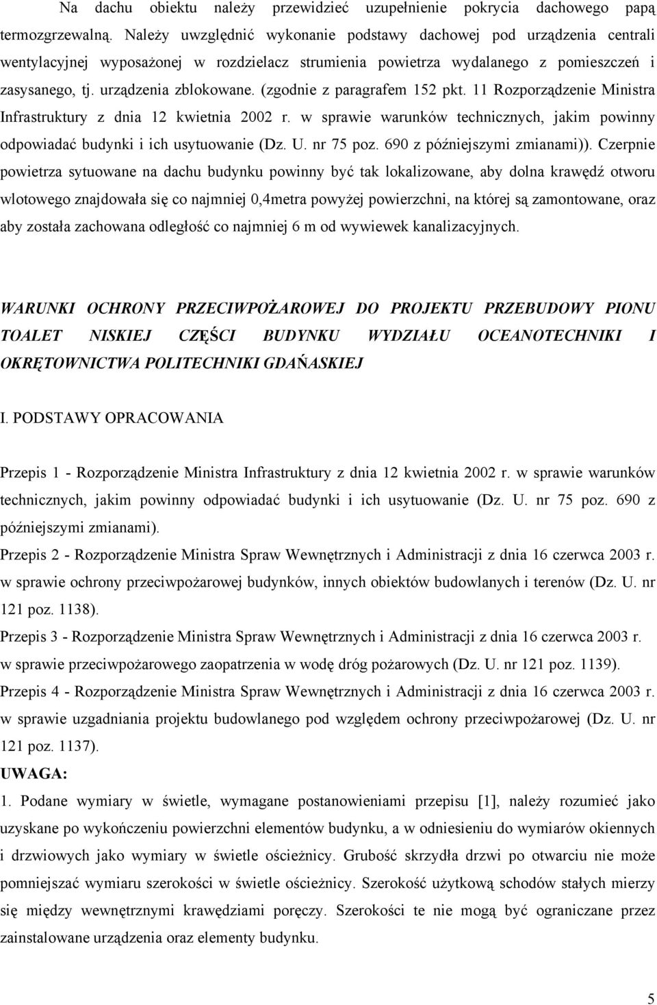 (zgodnie z paragrafem 152 pkt. 11 Rozporządzenie Ministra Infrastruktury z dnia 12 kwietnia 2002 r. w sprawie warunków technicznych, jakim powinny odpowiadać budynki i ich usytuowanie (Dz. U.