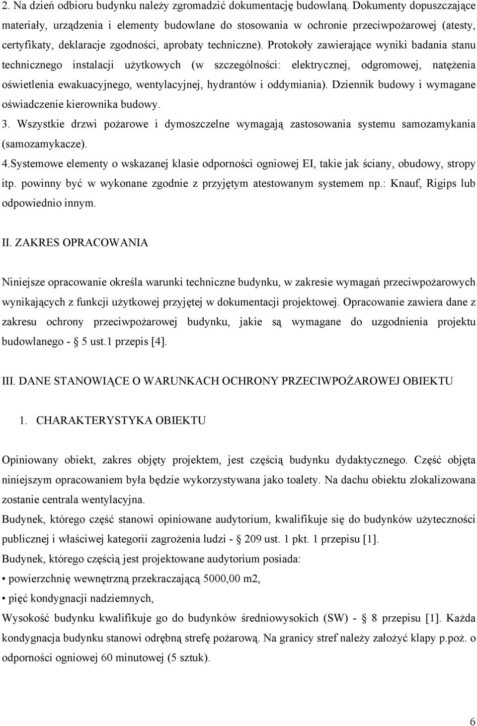 Protokoły zawierające wyniki badania stanu technicznego instalacji użytkowych (w szczególności: elektrycznej, odgromowej, natężenia oświetlenia ewakuacyjnego, wentylacyjnej, hydrantów i oddymiania).