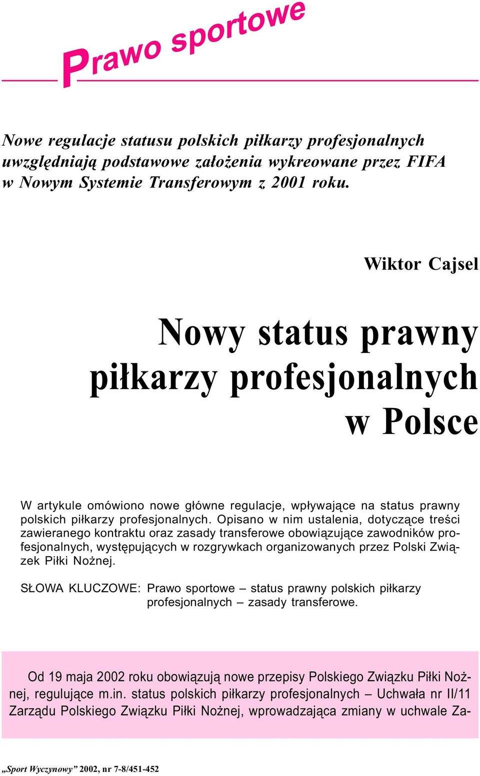 Opisano w nim ustalenia, dotycz¹ce treœci zawieranego kontraktu oraz zasady transferowe obowi¹zuj¹ce zawodników profesjonalnych, wystêpuj¹cych w rozgrywkach organizowanych przez Polski Zwi¹zek Pi³ki