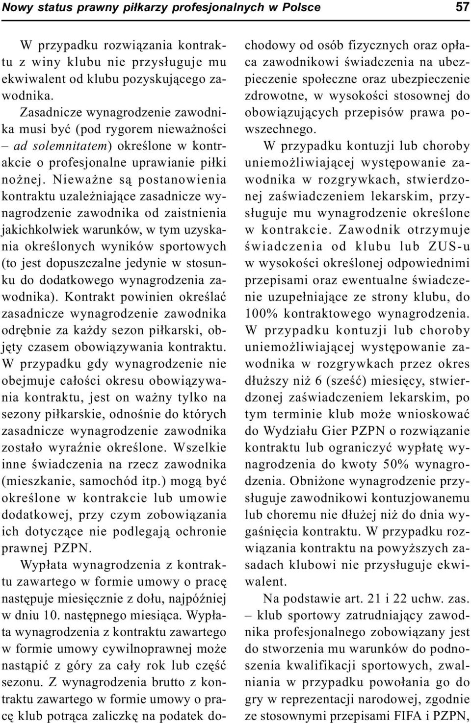 Niewa ne s¹ postanowienia kontraktu uzale niaj¹ce zasadnicze wynagrodzenie zawodnika od zaistnienia jakichkolwiek warunków, w tym uzyskania okreœlonych wyników sportowych (to jest dopuszczalne