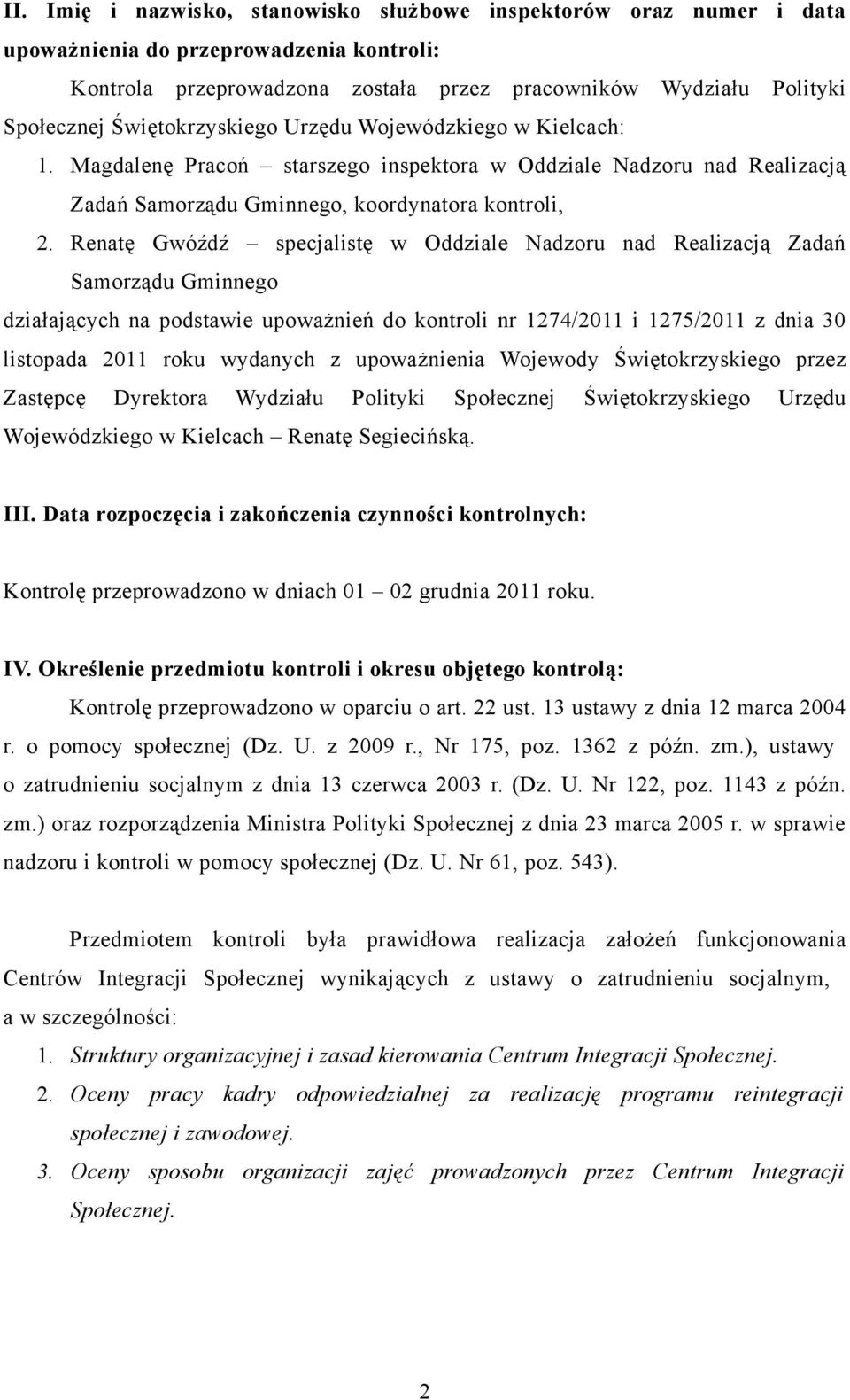 Renatę Gwóźdź specjalistę w Oddziale Nadzoru nad Realizacją Zadań Samorządu Gminnego działających na podstawie upoważnień do kontroli nr 1274/2011 i 1275/2011 z dnia 30 listopada 2011 roku wydanych z