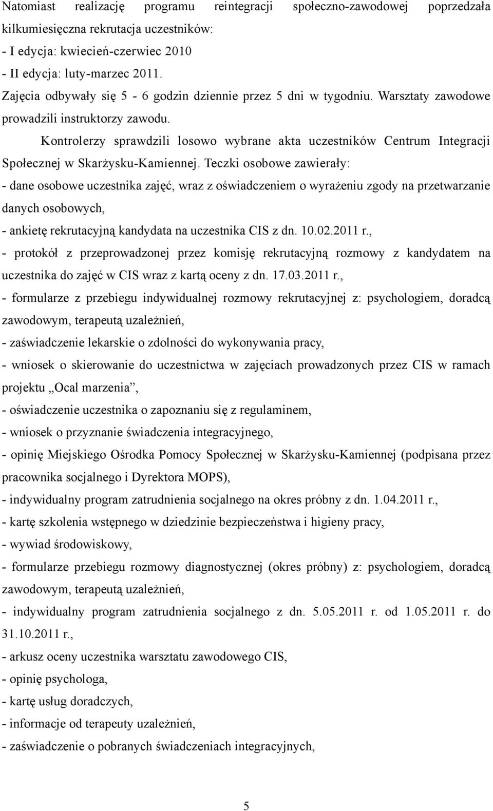 Kontrolerzy sprawdzili losowo wybrane akta uczestników Centrum Integracji Społecznej w Skarżysku-Kamiennej.