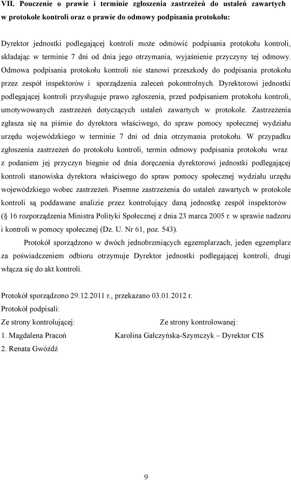 Odmowa podpisania protokołu kontroli nie stanowi przeszkody do podpisania protokołu przez zespół inspektorów i sporządzenia zaleceń pokontrolnych.