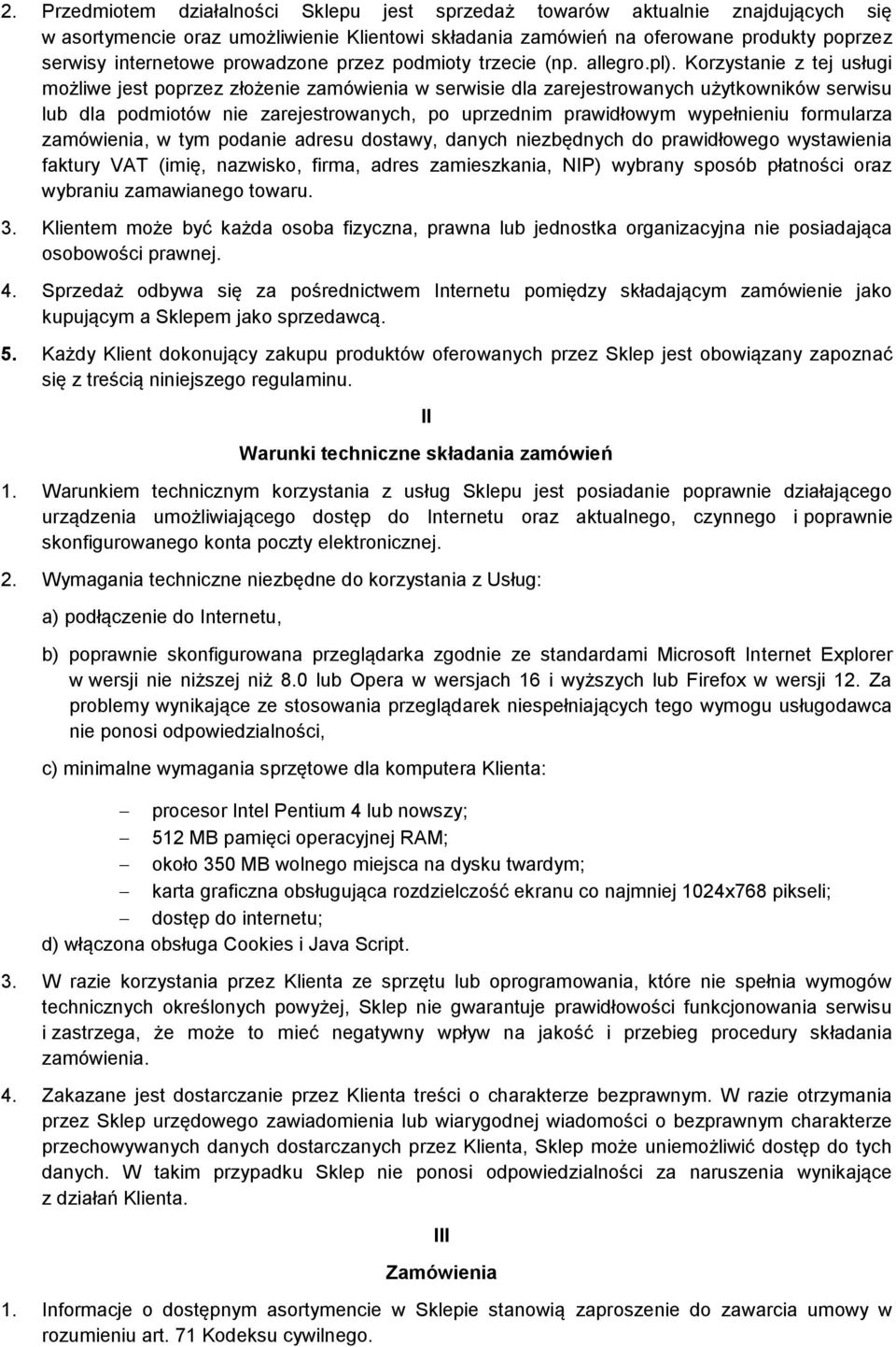 Korzystanie z tej usługi możliwe jest poprzez złożenie zamówienia w serwisie dla zarejestrowanych użytkowników serwisu lub dla podmiotów nie zarejestrowanych, po uprzednim prawidłowym wypełnieniu