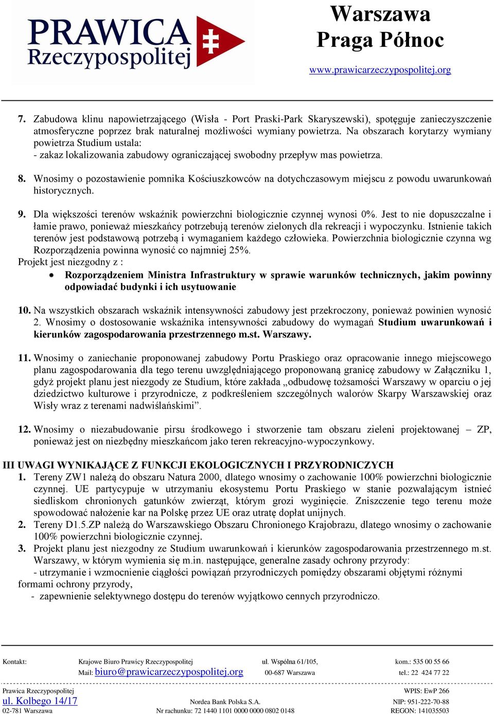 Wnosimy o pozostawienie pomnika Kościuszkowców na dotychczasowym miejscu z powodu uwarunkowań historycznych. 9. Dla większości terenów wskaźnik powierzchni biologicznie czynnej wynosi 0%.