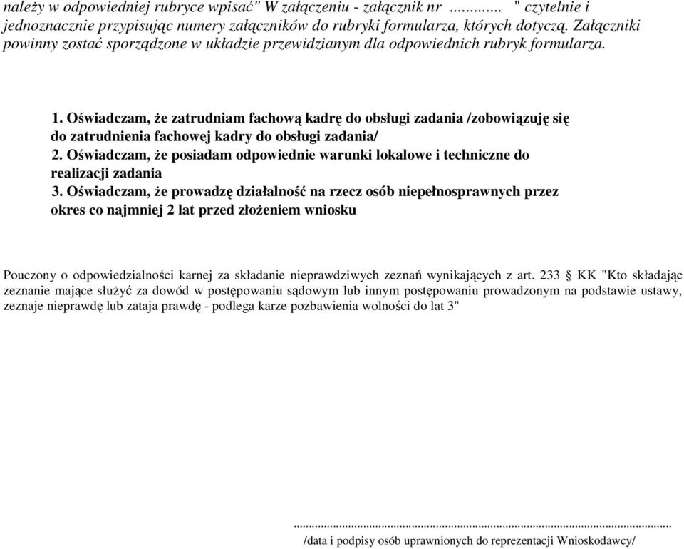 Oświadczam, Ŝe zatrudniam fachową kadrę do obsługi zadania /zobowiązuję się do zatrudnienia fachowej kadry do obsługi zadania/ 2.