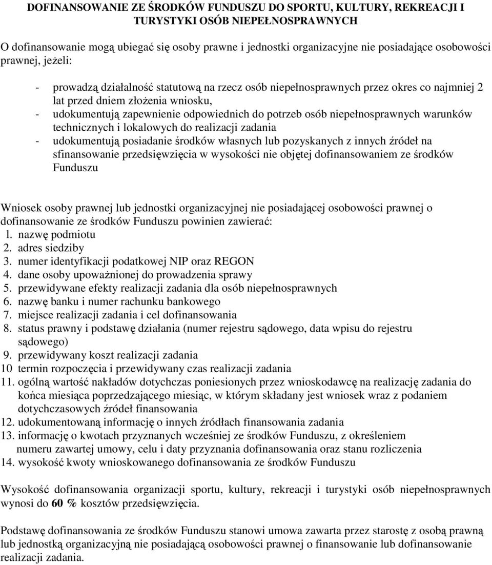 niepełnosprawnych warunków technicznych i lokalowych do realizacji zadania - udokumentują posiadanie środków własnych lub pozyskanych z innych źródeł na sfinansowanie przedsięwzięcia w wysokości nie