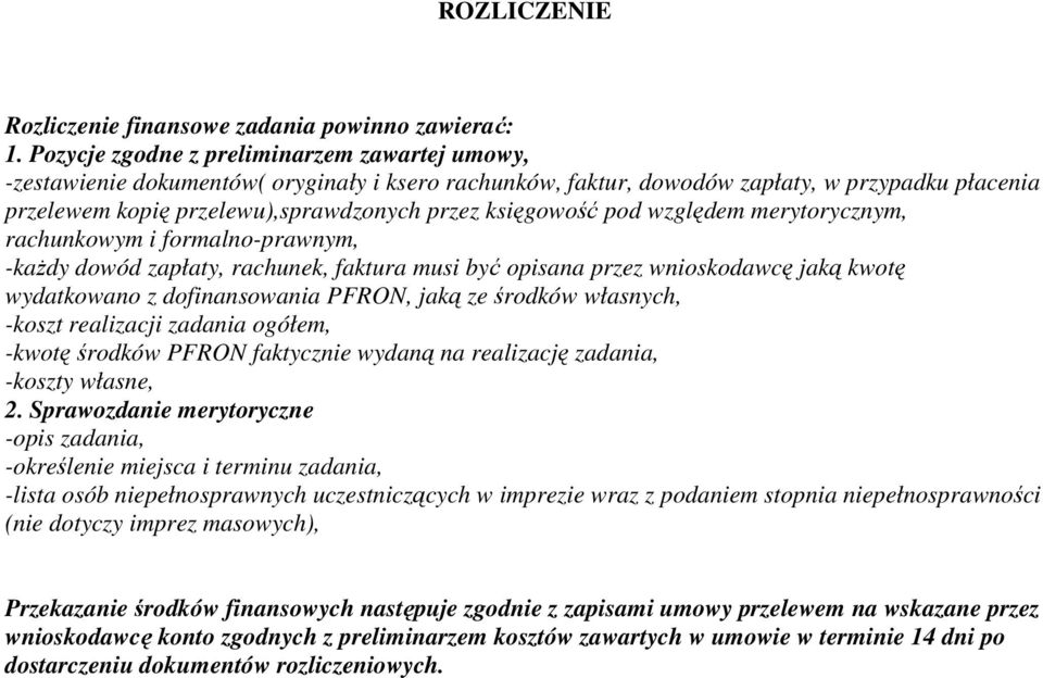 księgowość pod względem merytorycznym, rachunkowym i formalno-prawnym, -kaŝdy dowód zapłaty, rachunek, faktura musi być opisana przez wnioskodawcę jaką kwotę wydatkowano z dofinansowania PFRON, jaką