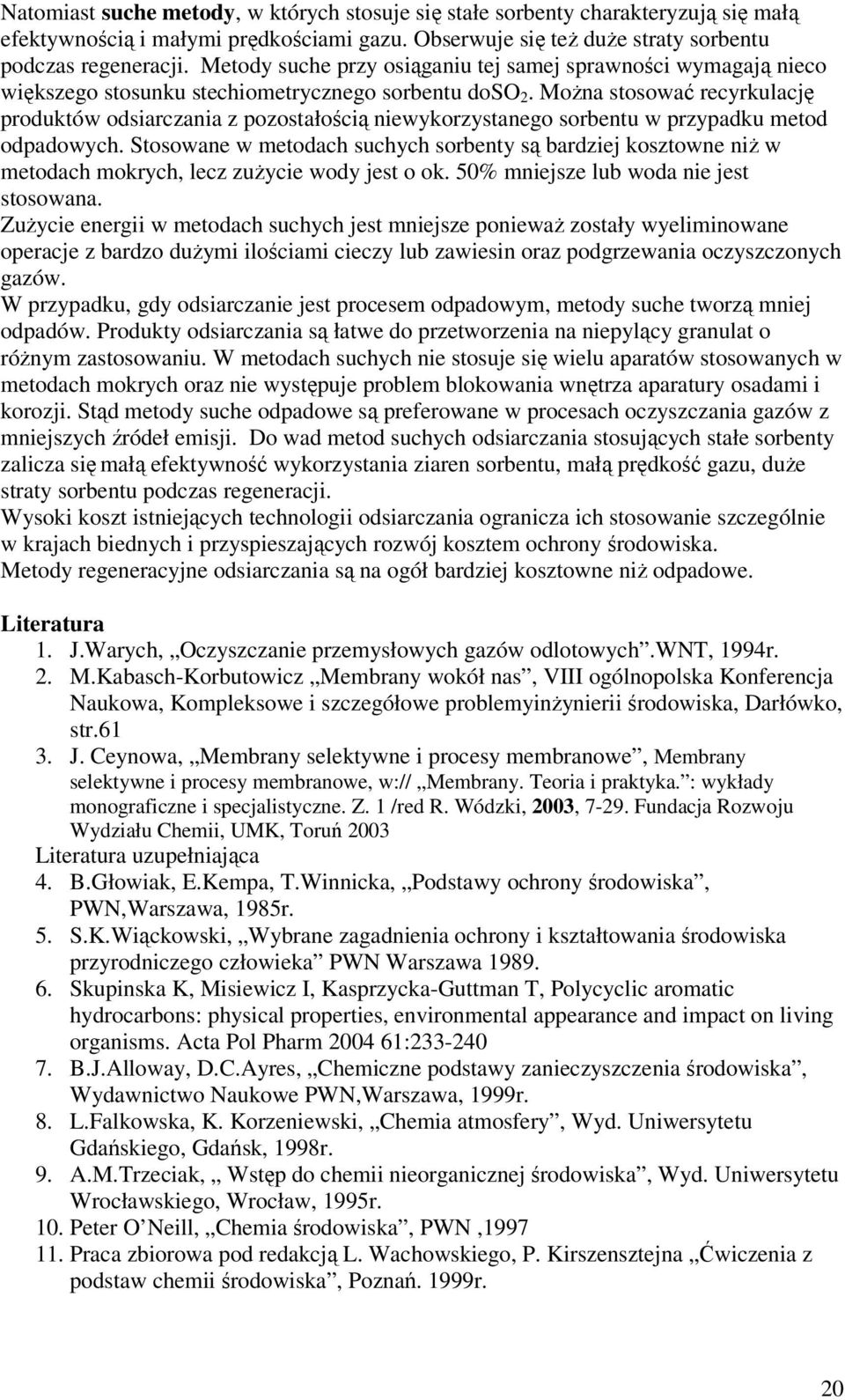 Można stosować recyrkulację produktów odsiarczania z pozostałością niewykorzystanego sorbentu w przypadku metod odpadowych.