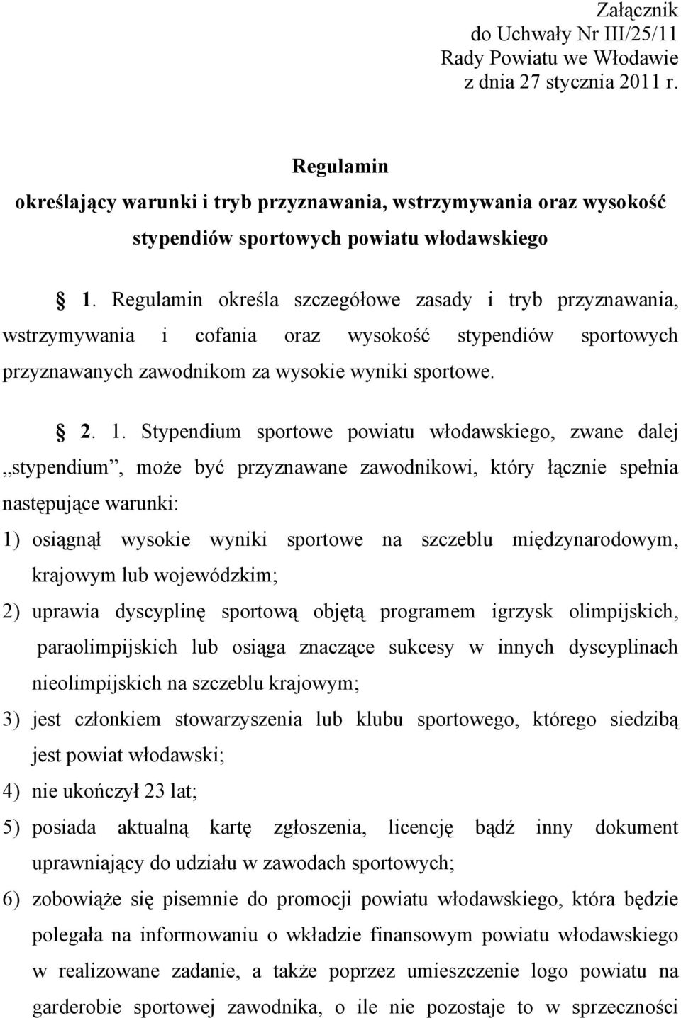 Regulamin określa szczegółowe zasady i tryb przyznawania, wstrzymywania i cofania oraz wysokość stypendiów sportowych przyznawanych zawodnikom za wysokie wyniki sportowe. 2. 1.