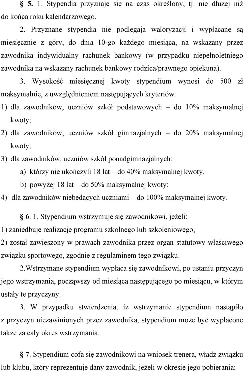 niepełnoletniego zawodnika na wskazany rachunek bankowy rodzica/prawnego opiekuna). 3.