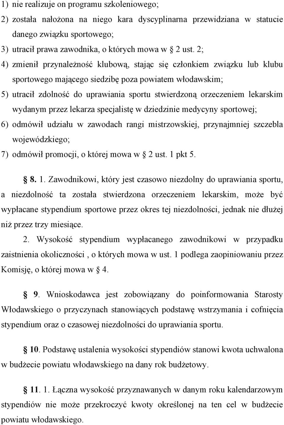 lekarskim wydanym przez lekarza specjalistę w dziedzinie medycyny sportowej; 6) odmówił udziału w zawodach rangi mistrzowskiej, przynajmniej szczebla wojewódzkiego; 7) odmówił promocji, o której mowa