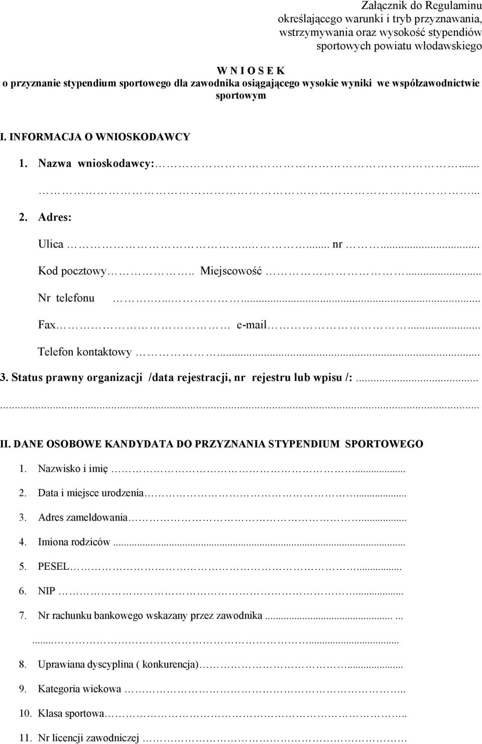 ...... Fax e-mail... Telefon kontaktowy... 3. Status prawny organizacji /data rejestracji, nr rejestru lub wpisu /:...... II. DANE OSOBOWE KANDYDATA DO PRZYZNANIA STYPENDIUM SPORTOWEGO 1.