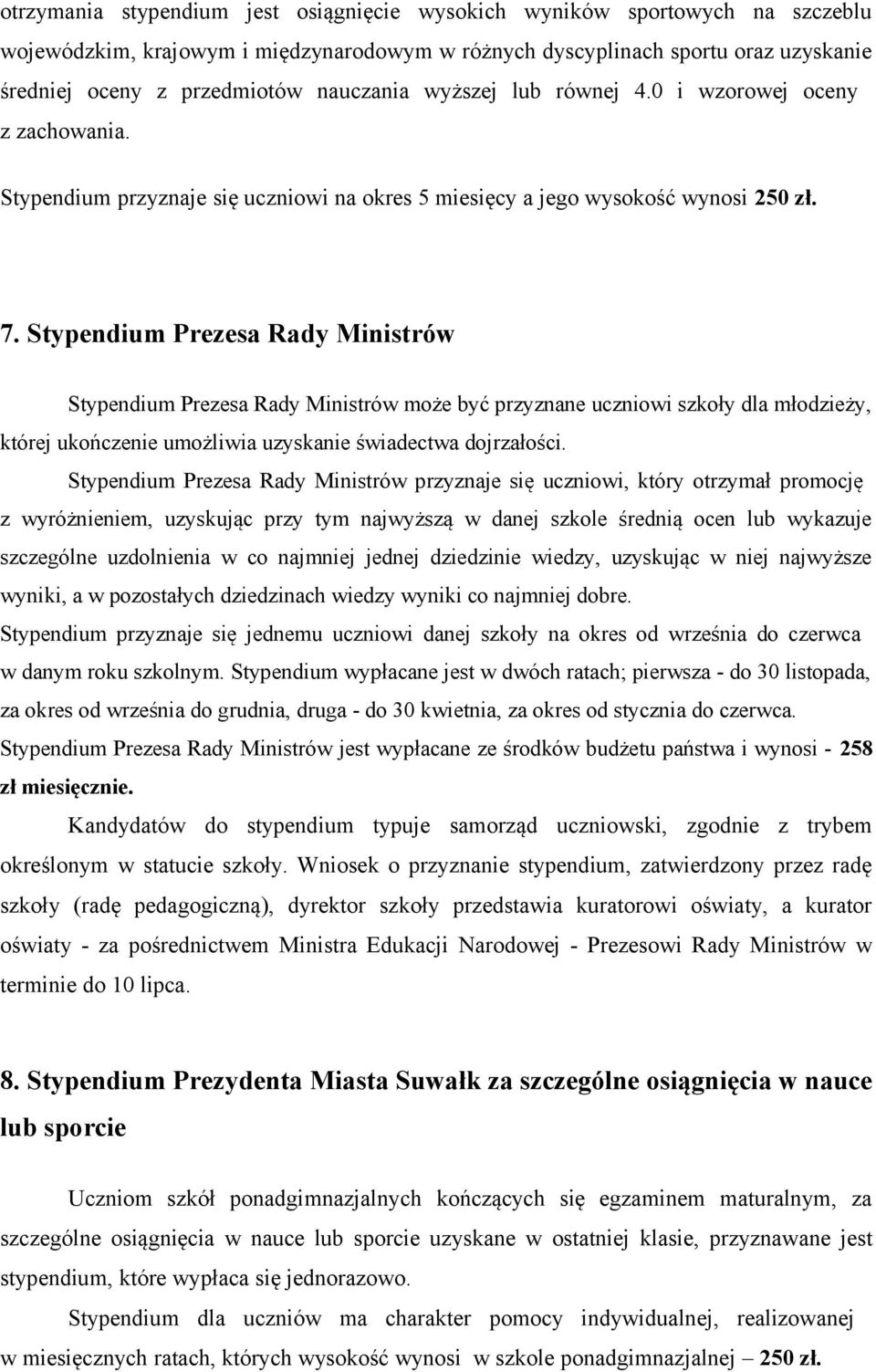 Stypendium Prezesa Rady Ministrów Stypendium Prezesa Rady Ministrów może być przyznane uczniowi szkoły dla młodzieży, której ukończenie umożliwia uzyskanie świadectwa dojrzałości.