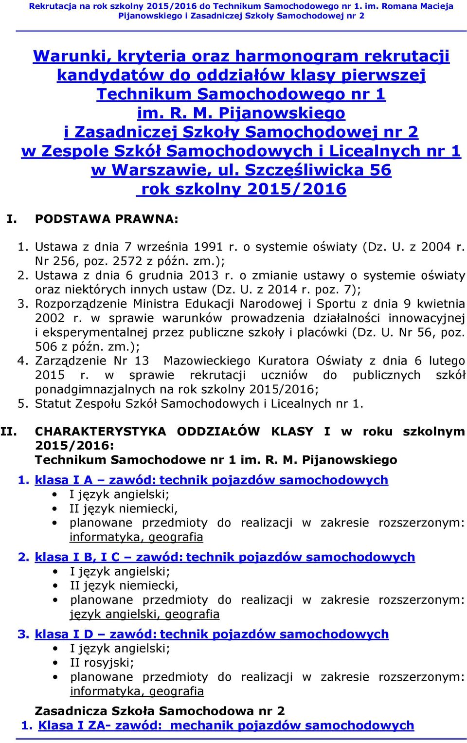 Ustawa z dnia 7 września 1991 r. o systemie oświaty (Dz. U. z 2004 r. Nr 256, poz. 2572 z późn. zm.); 2. Ustawa z dnia 6 grudnia 2013 r.