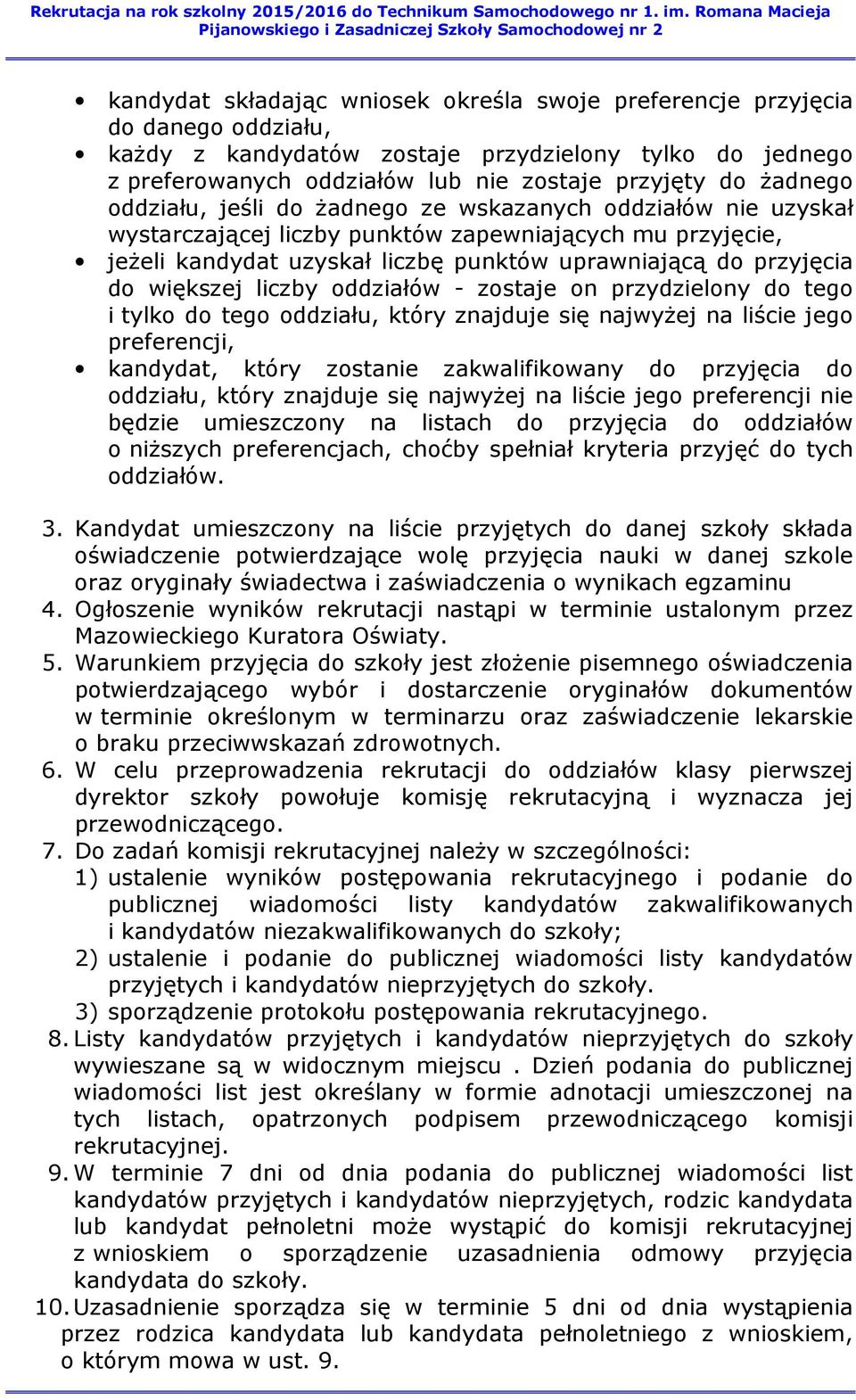 większej liczby oddziałów - zostaje on przydzielony do tego i tylko do tego oddziału, który znajduje się najwyżej na liście jego preferencji, kandydat, który zostanie zakwalifikowany do przyjęcia do