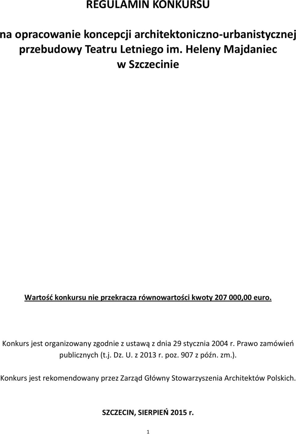 Konkurs jest organizowany zgodnie z ustawą z dnia 29 stycznia 2004 r. Prawo zamówień publicznych (t.j. Dz. U.