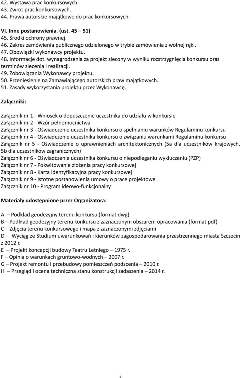 wynagrodzenia za projekt zlecony w wyniku rozstrzygnięcia konkursu oraz terminów zlecenia i realizacji. 49. Zobowiązania Wykonawcy projektu. 50.