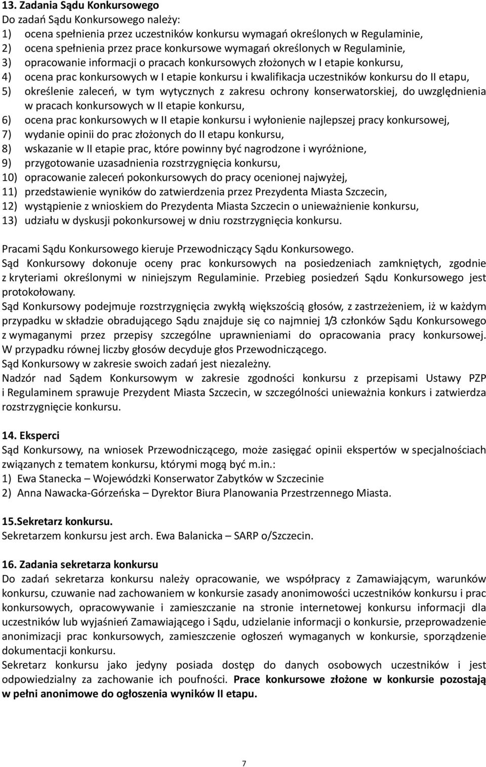 etapu, 5) określenie zaleceń, w tym wytycznych z zakresu ochrony konserwatorskiej, do uwzględnienia w pracach konkursowych w II etapie konkursu, 6) ocena prac konkursowych w II etapie konkursu i