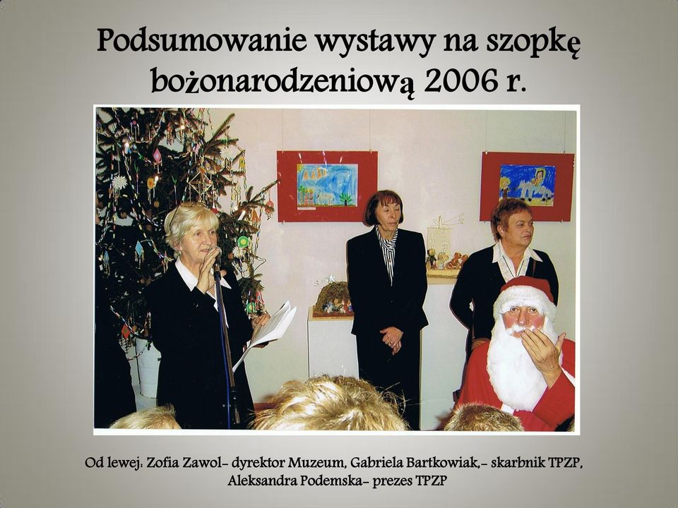 Od lewej: Zofia Zawol- dyrektor Muzeum,