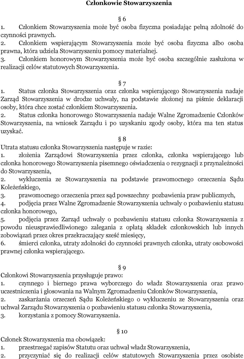 Członkiem honorowym Stowarzyszenia może być osoba szczególnie zasłużona w realizacji celów statutowych Stowarzyszenia. 7 1.