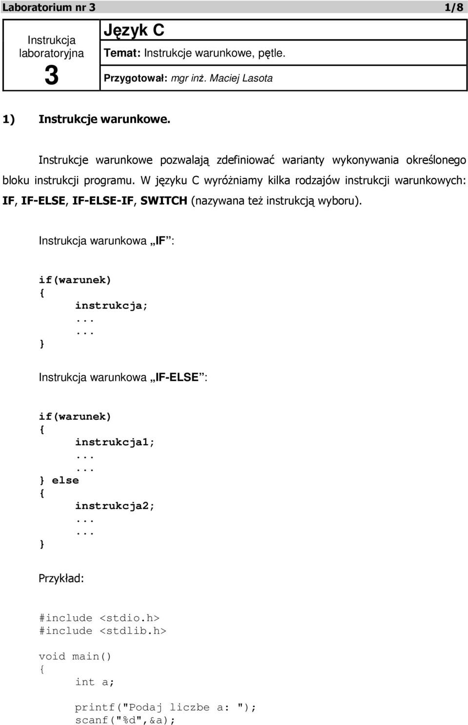 Instrukcje warunkowe pozwalają zdefiniować warianty wykonywania określonego bloku instrukcji programu.