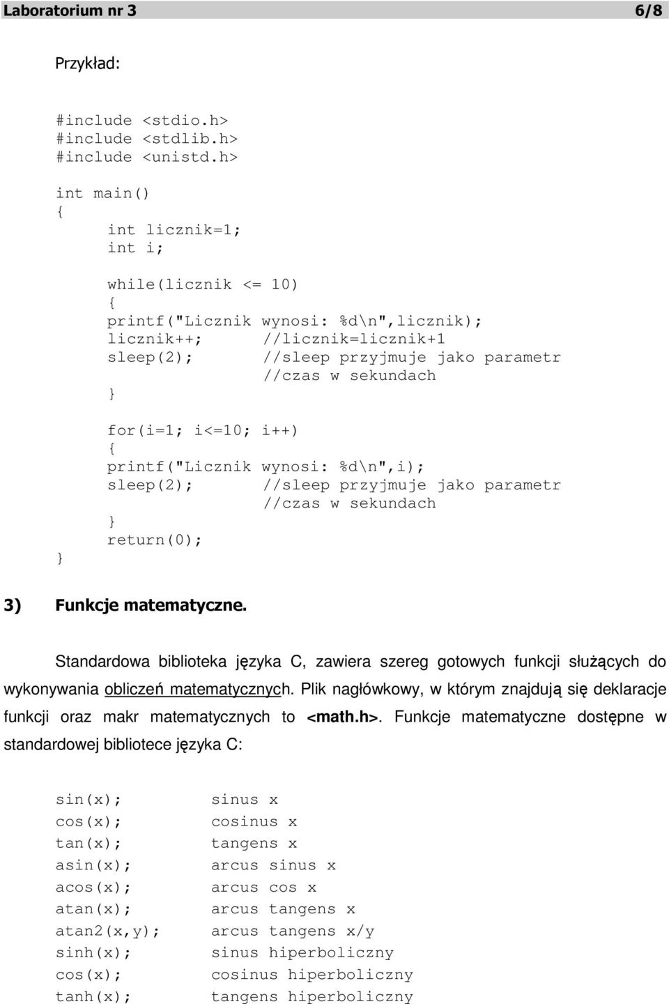 printf("licznik wynosi: %d\n",i); sleep(2); return(0); //sleep przyjmuje jako parametr //czas w sekundach 3) Funkcje matematyczne.