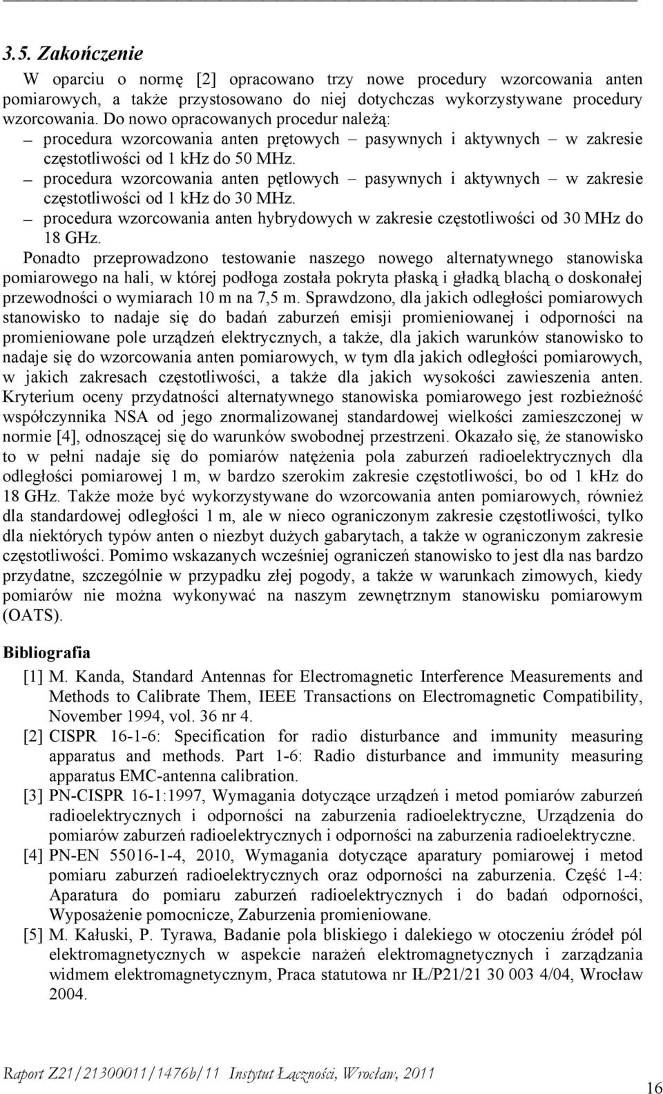 procedura wzorcowania anten pętlowych pasywnych i aktywnych w zakresie częstotliwości od 1 khz do 30 MHz. procedura wzorcowania anten hybrydowych w zakresie częstotliwości od 30 MHz do 18 GHz.