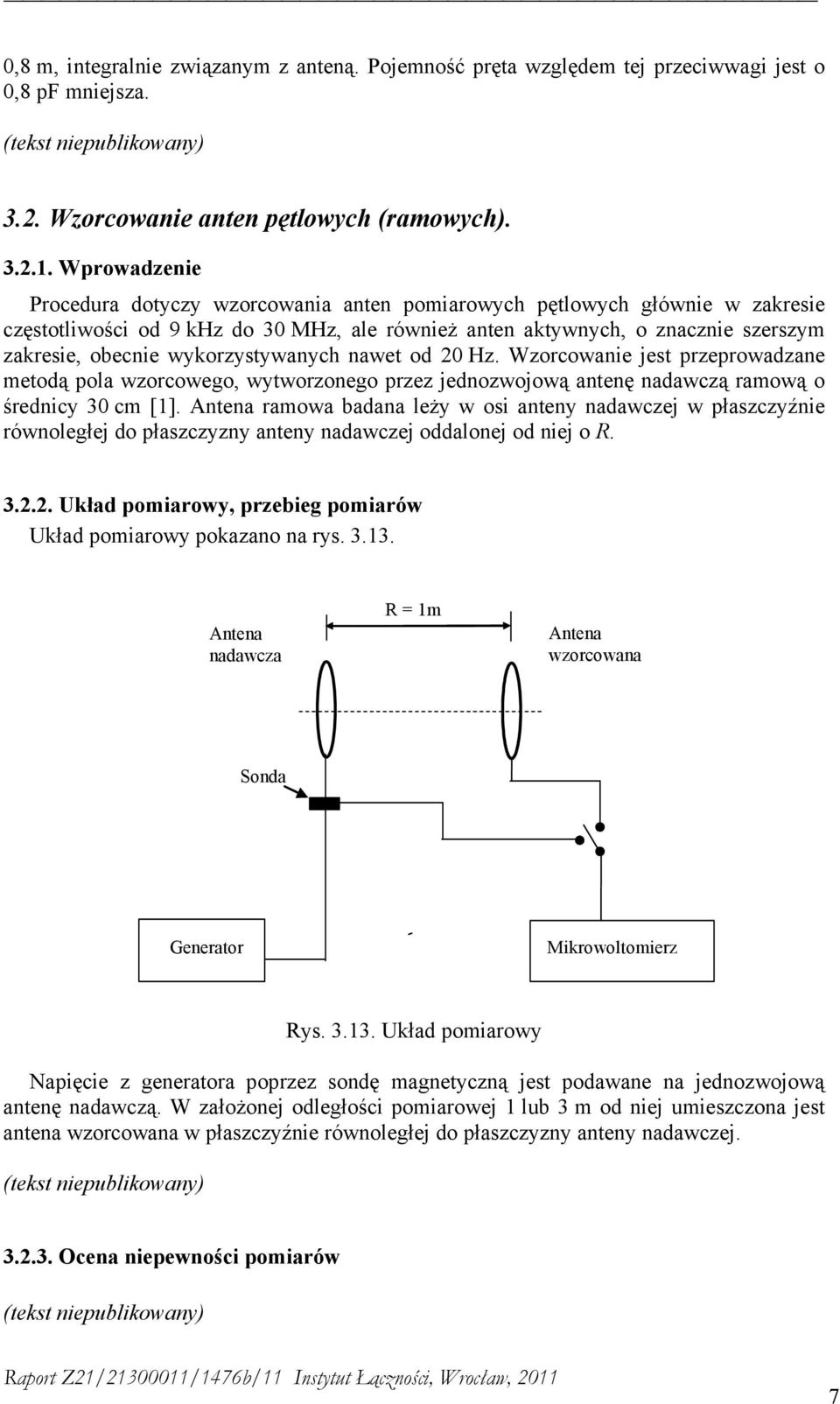 wykorzystywanych nawet od 20 Hz. Wzorcowanie jest przeprowadzane metodą pola wzorcowego, wytworzonego przez jednozwojową antenę nadawczą ramową o średnicy 30 cm [1].