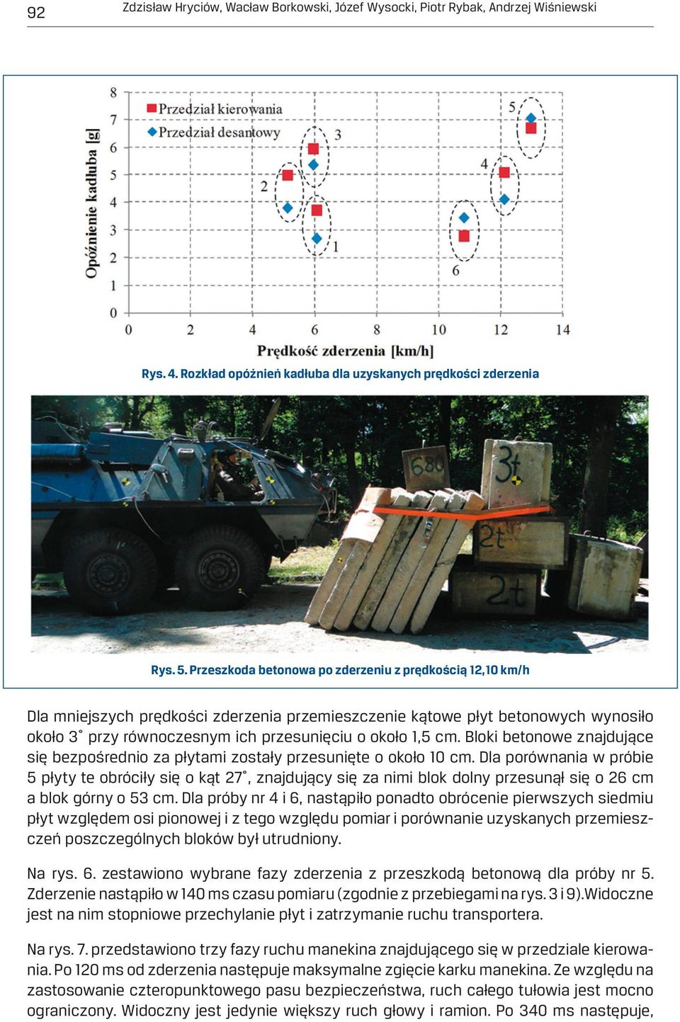 Bloki betonowe znajdujące się bezpośrednio za płytami zostały przesunięte o około 10 cm.