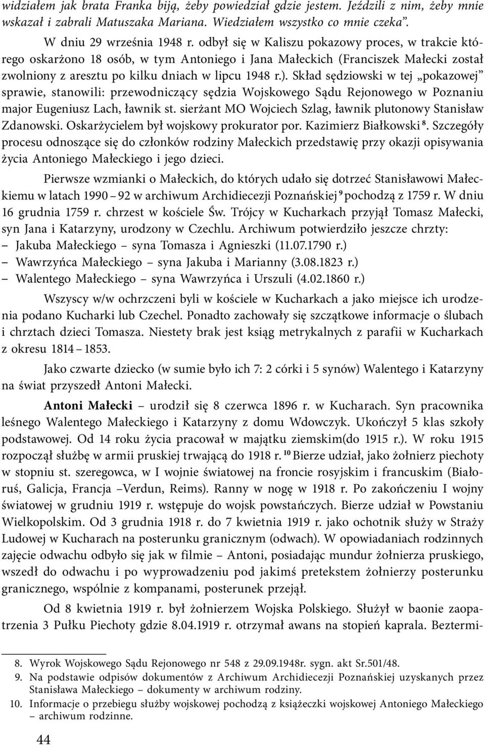 Skład sędziowski w tej pokazowej sprawie, stanowili: przewodniczący sędzia Wojskowego Sądu Rejonowego w Poznaniu major Eugeniusz Lach, ławnik st.