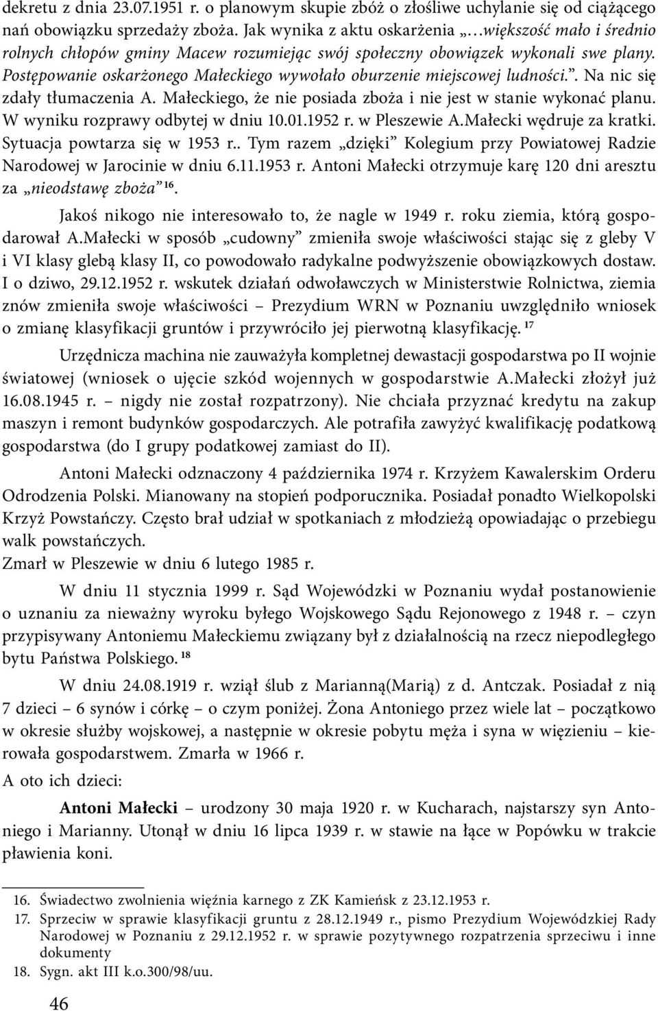 Postępowanie oskarżonego Małeckiego wywołało oburzenie miejscowej ludności.. Na nic się zdały tłumaczenia A. Małeckiego, że nie posiada zboża i nie jest w stanie wykonać planu.