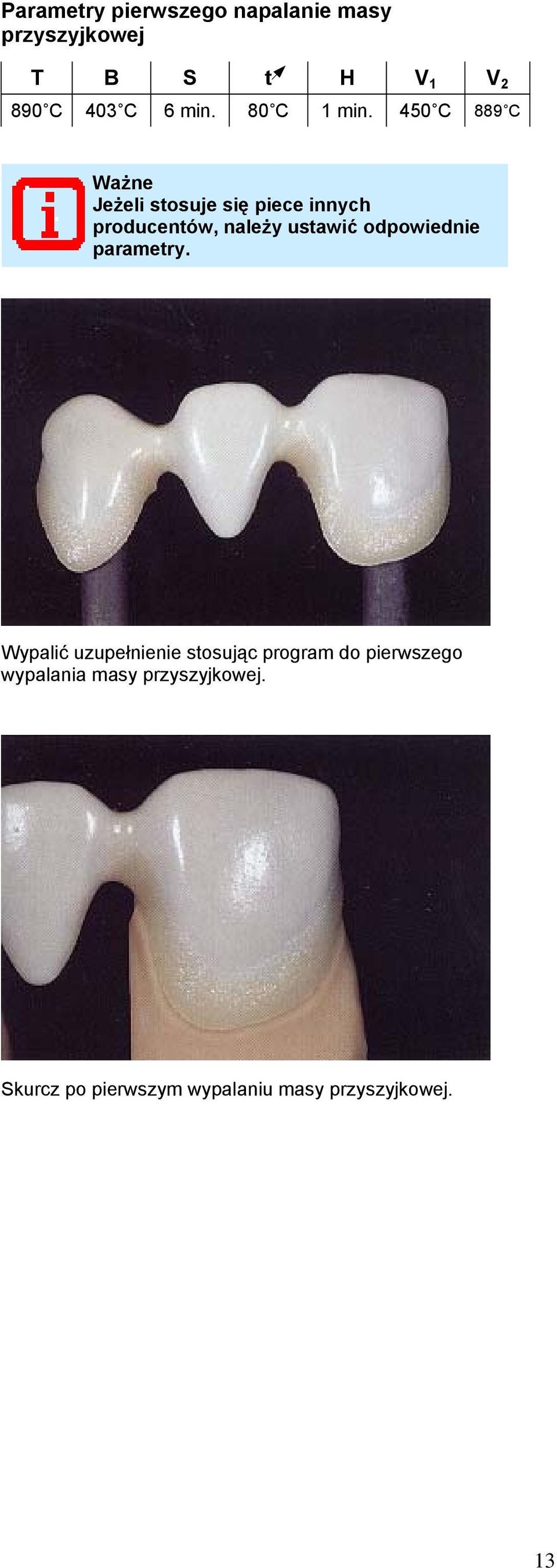 450 C 889 C Ważne Jeżeli stosuje się piece innych producentów, należy ustawić