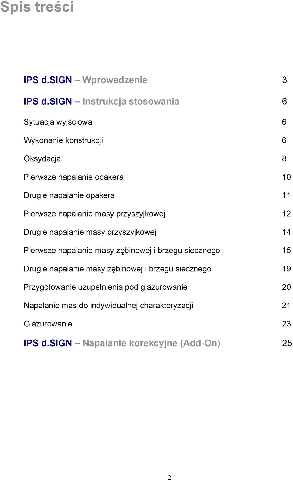 opakera 11 Pierwsze napalanie masy przyszyjkowej 12 Drugie napalanie masy przyszyjkowej 14 Pierwsze napalanie masy zębinowej i brzegu