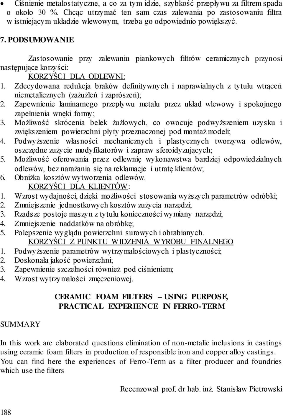 PODSUMOWANIE Zastosowanie przy zalewaniu piankowych filtrów ceramicznych przynosi następujące korzyści: KORZYŚCI DLA ODLEWNI: 1.