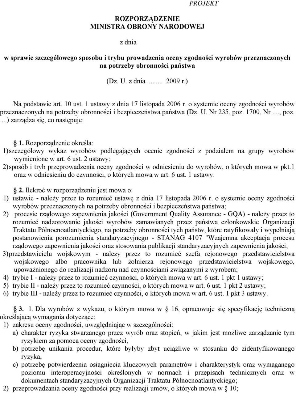 1700, Nr..., poz....) zarządza się, co następuje: 1. Rozporządzenie określa: 1) szczegółowy wykaz wyrobów podlegających ocenie zgodności z podziałem na grupy wyrobów wymienione w art. 6 ust.