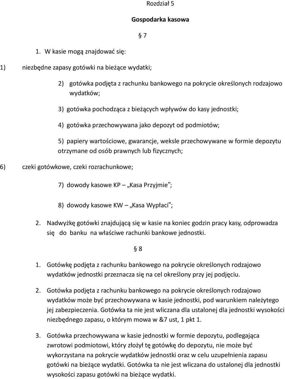 wpływów do kasy jednostki; 4) gotówka przechowywana jako depozyt od podmiotów; 5) papiery wartościowe, gwarancje, weksle przechowywane w formie depozytu otrzymane od osób prawnych lub fizycznych; 6)