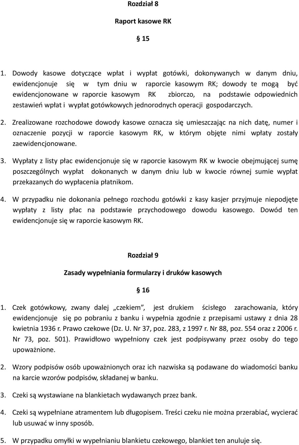 podstawie odpowiednich zestawień wpłat i wypłat gotówkowych jednorodnych operacji gospodarczych. 2.