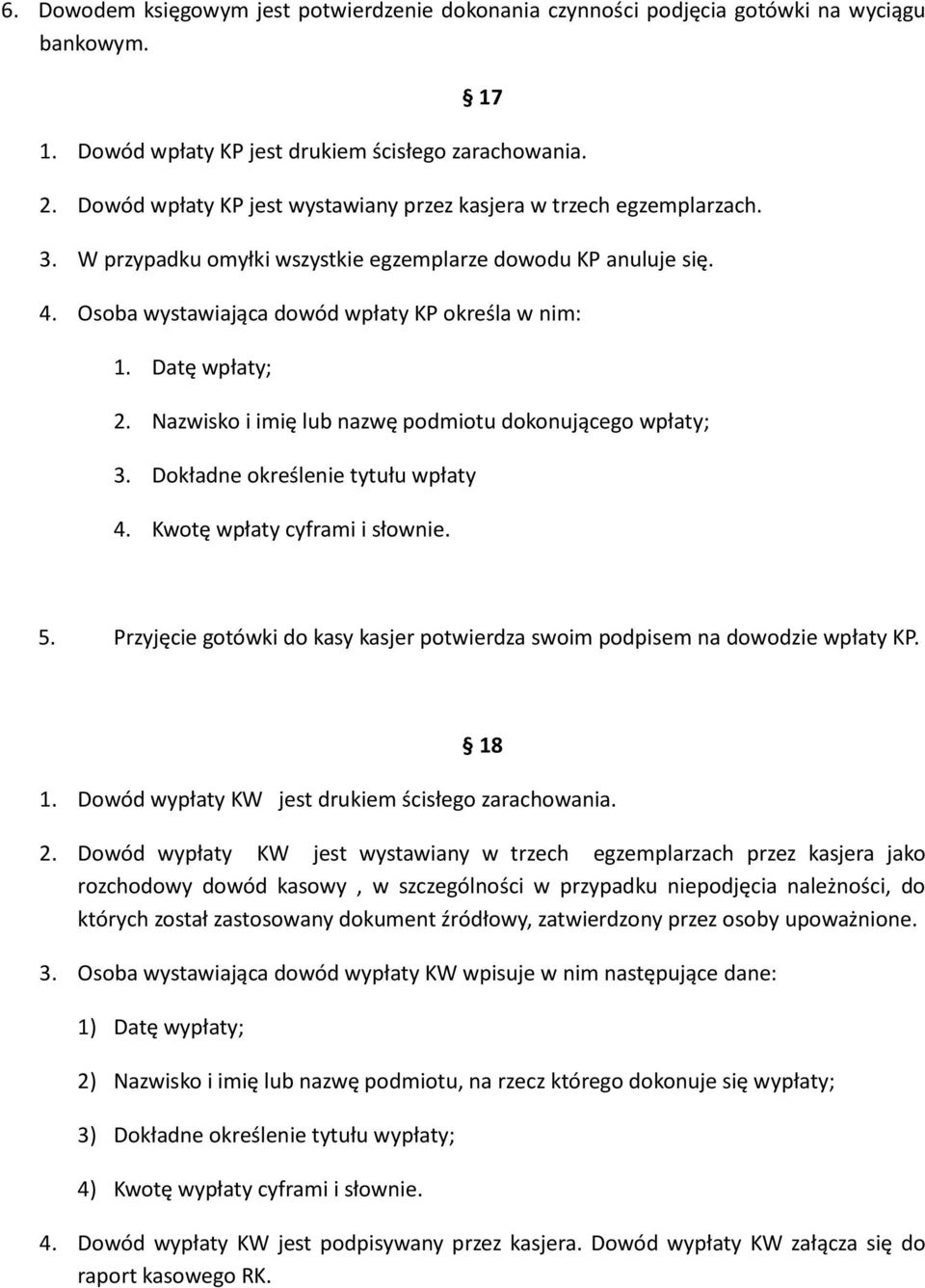 Datę wpłaty; 2. Nazwisko i imię lub nazwę podmiotu dokonującego wpłaty; 3. Dokładne określenie tytułu wpłaty 4. Kwotę wpłaty cyframi i słownie. 5.