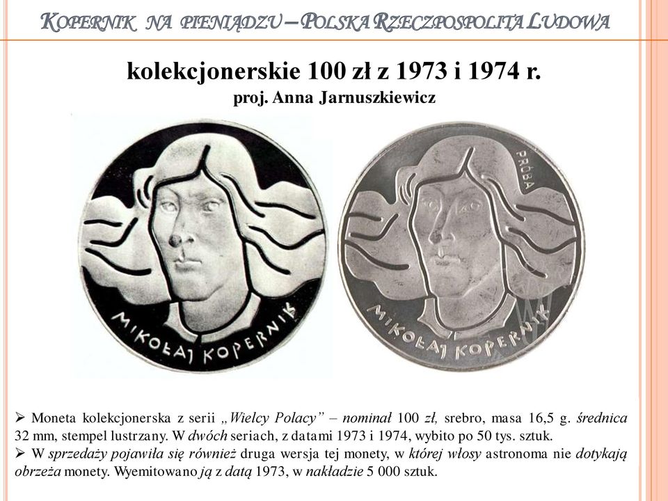 średnica 32 mm, stempel lustrzany. W dwóch seriach, z datami 1973 i 1974, wybito po 50 tys. sztuk.