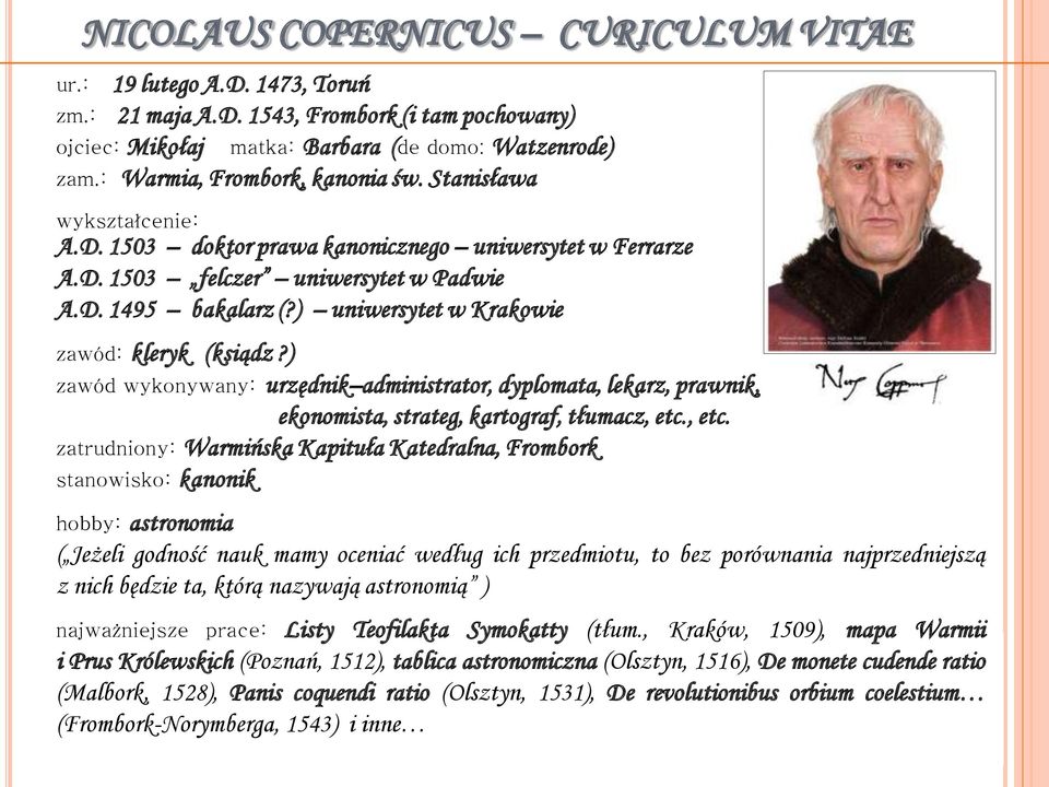 ) uniwersytet w Krakowie zawód: kleryk (ksiądz?) zawód wykonywany: urzędnik administrator, dyplomata, lekarz, prawnik, ekonomista, strateg, kartograf, tłumacz, etc.