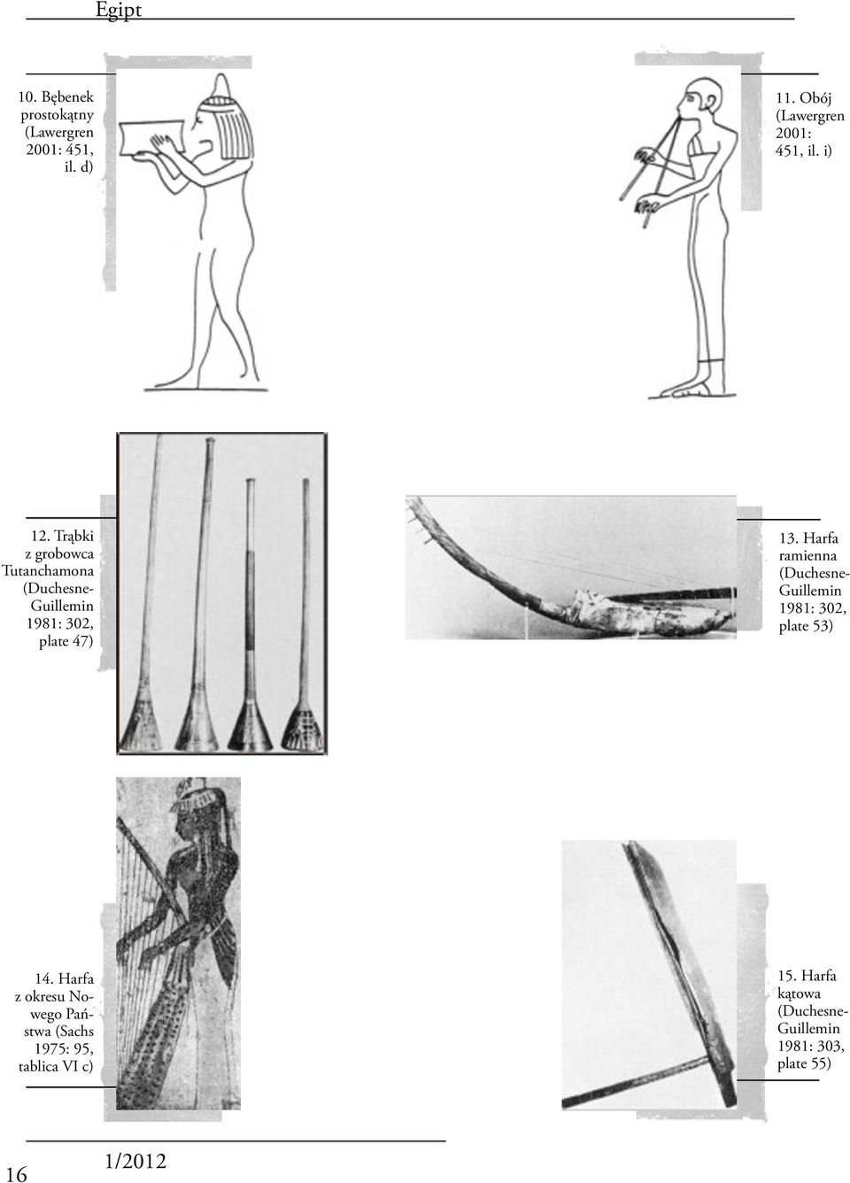 Trąbki z grobowca Tutanchamona (Duchesne- Guillemin 1981: 302, plate 47) 13.