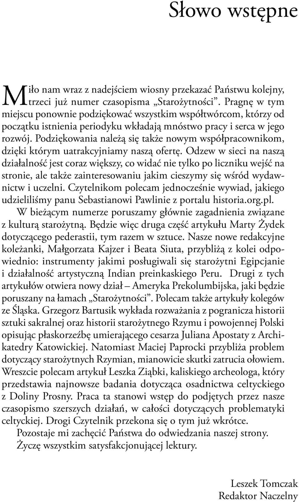 Podziękowania należą się także nowym współpracownikom, dzięki którym uatrakcyjniamy naszą ofertę.