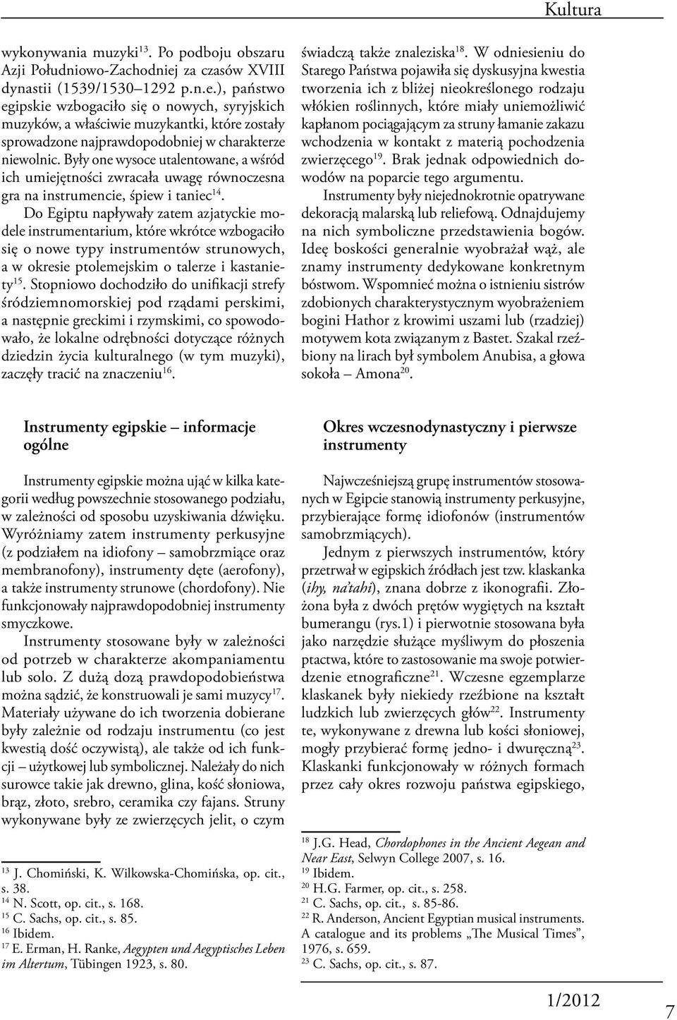 ), państwo egipskie wzbogaciło się o nowych, syryjskich muzyków, a właściwie muzykantki, które zostały sprowadzone najprawdopodobniej w charakterze niewolnic.