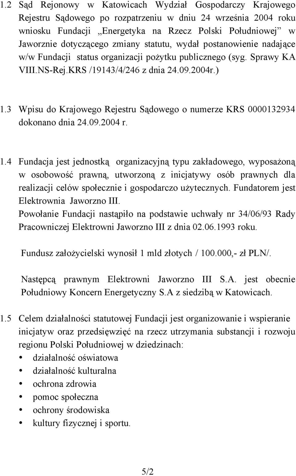 3 Wpisu do Krajowego Rejestru Sądowego o numerze KRS 0000132934 dokonano dnia 24.09.2004 r. 1.